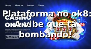👌 Plataforma no ok8: A vibe que tá bombando! 🎲